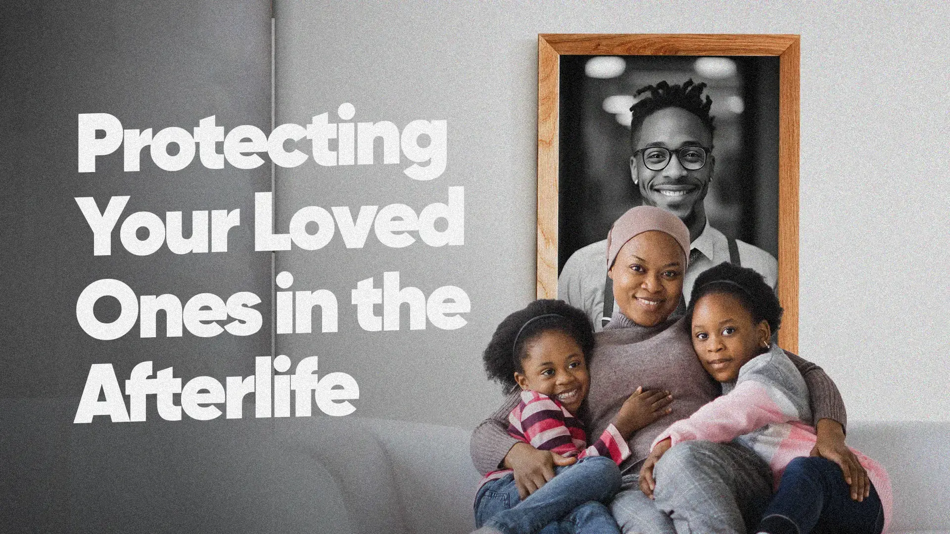 Protecting your loved ones in the afterlife